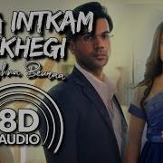 Mera Intkam Dekhegi 8D Audio Shaadi Mein Zaroor Aana Krishna Beuraa Pr S Nt 8D Sounds