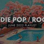 Indie Pop Rock Playlist Birp June 2022 Birp