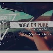 Come With Me Andreas Phazer Remix Nora En Pure