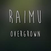 Raimu Overgrown