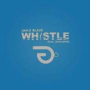 Whistle Feat Jah Z Blaze Jahllano Prince Pronto