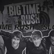 Big Time Rush Slowed