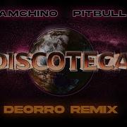 Iamchino X Pitbull X Deorro Discoteca Deorro Remix Official Audio Iamchino