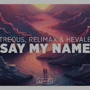 Atreous Relimax Hevalen Say My Name