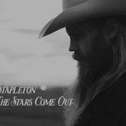 Chris Stapleton When The Stars Come Out Official Audio Chris Stapleton