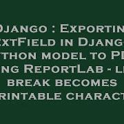 Django Exporting Textfield In Django Python Model To Pdf Using Reportlab Line Break Becomes Un Hey Delphi