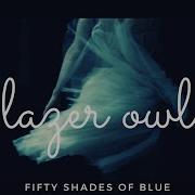 Fifty Shades Of Blue Lazer Owl Feat Anthony Lazaro