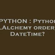 Python Python Sqlalchemy Order By Datetime Hey Delphi