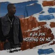 Nothing On Me K Da Don