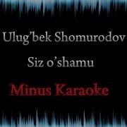 Ulug Bek Shomurodov Siz Óshamu Minus