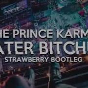 The Prince Karma Later Bitches Strawberry Bootleg