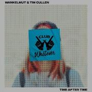 Wankelmut X Tim Cullen Time After Time