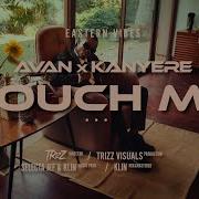 Avan Touch Me Feat Kanyere Avan Tz