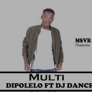 Dipolelo By Multi Ft Mr Six21 Dj Dance Original Mix Official Music Audio Multi Sa