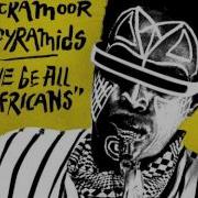 We Be All Africans Idris Ackamoor The Pyramids