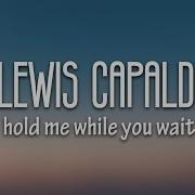 Lewis Capaldi Hold Me While You Wait Lyrics Evolve