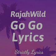 Rajahwild Go Go Lyrics Strictly Lyrics Strictly Lyrics