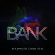 Bank Soul Searchers Sleepless Nights