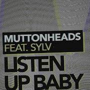 Muttonheads Listen Up Baby Feat Sylv Radio Edit