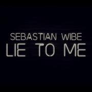 Lie To Me Sebastian Wibe