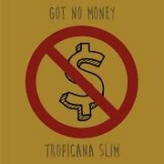 Tropicana Slim Got No Money