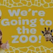 We Re Going To The Zoo The Zoo Song Children Love To Sing Kids Animal