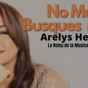 No Me Busque Más Arelys Henao