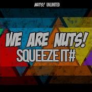 We Are Nuts Squeeze It