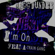 Macc Dundee I M On Feat A Train Gang