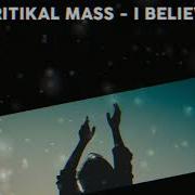 I Believe Kritikal Mass