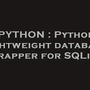 Python Python Lightweight Database Wrapper For Sqlite Hey Delphi