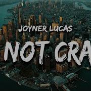 Joyner Lucas Ye Not Crazy