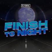 Dj Kaka Finish To Night Original Mix
