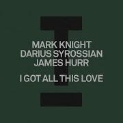 Mark Knight Darius Syrossian I Got All This Love