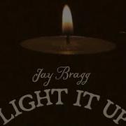 Jay Bragg Light It Up