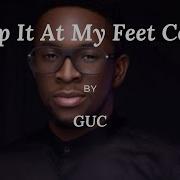 Guc Drop It At My Feet Cover Lyrics Video Lyricsgenius