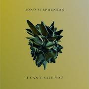 Jono Stephenson I Can T Save You