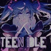 Teen Idle Nightcore