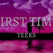 Teeks First Time Lyrics Hj Lyrics