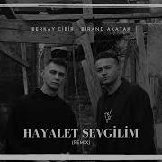 Hayalet Sevgilim Berkay Cibir Birand Akatak Remix