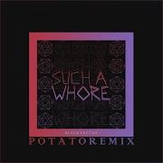 Jvla Such A Whore Potato Remix