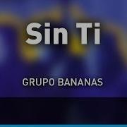 Sin Ti Grupo Bananas