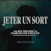 Alex Nevsky Jeter Un Sort Feat Coeur De Pirate