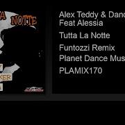 Tutta La Notte Funtozzi Remix Feat Alessia Alex Teddy Dance Rocker