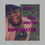 Semi Complicated Feat Tron Montrel