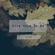 Give Hope To Me