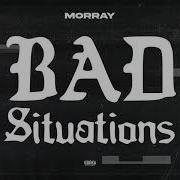 Morray Bad Situations Official Audio Morray