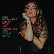 Jess Moskaluke Cheap Wine Cigarettes Jack Trades Remix