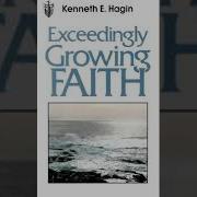 Exceedingly Growing Faith Kennth Hagin Faith Sermons