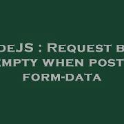 Nodejs Request Body Is Empty When Posting Form Data Hey Delphi